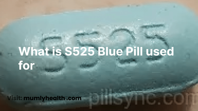 What is S525 Blue Pill used for