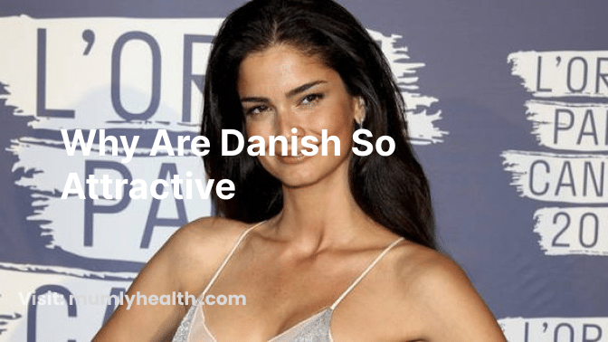 why are danish so attractive
