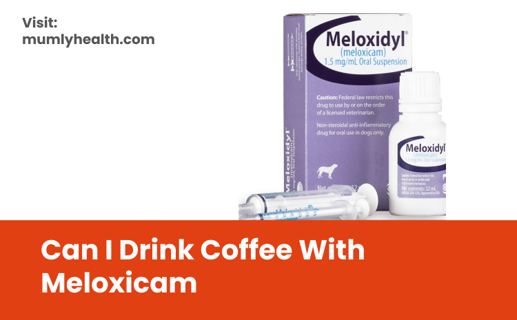 Can I Drink Coffee With Meloxicam