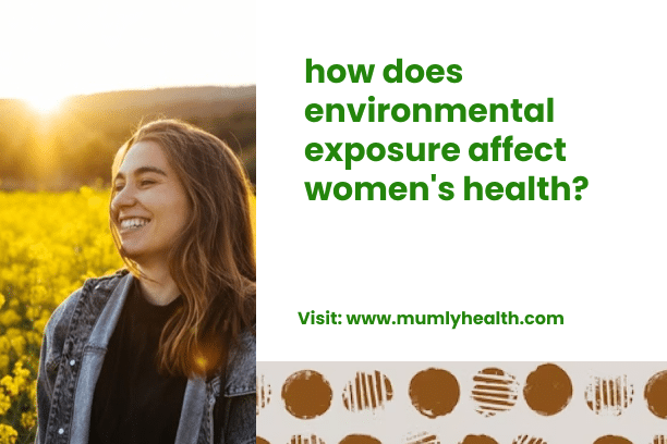 how does environmental exposure affect women's health?